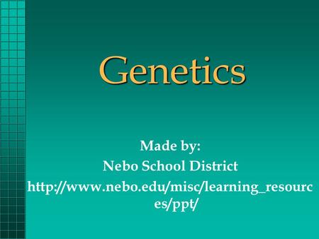 Genetics Made by: Nebo School District  es/ppt/