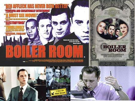 BOILER ROOM TERMS Series 7 = Broker License Wood = A weak sale A Whale = Big Rich Guy A Rip = A Broker’s Commission IPO = Initial Public Offering for.