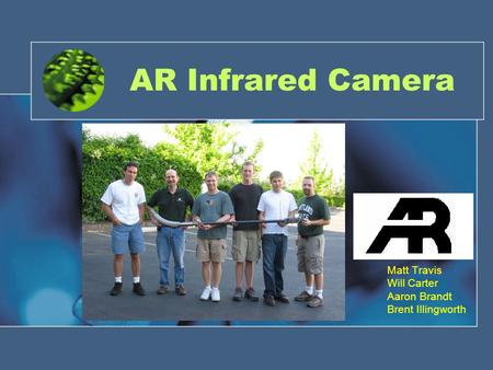 AR Infrared Camera Matt Travis Will Carter Aaron Brandt Brent Illingworth.