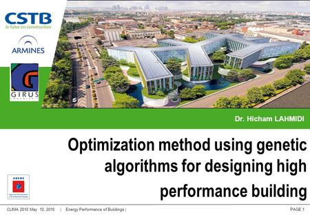 CLIMA 2010 May 10, 2010 | Energy Performance of Buildings | PAGE 1 Dr. Hicham LAHMIDI Optimization method using genetic algorithms for designing high performance.