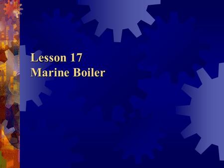 Lesson 17 Marine Boiler.
