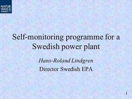 Self-monitoring programme for a Swedish power plant Hans-Roland Lindgren Director Swedish EPA 1.