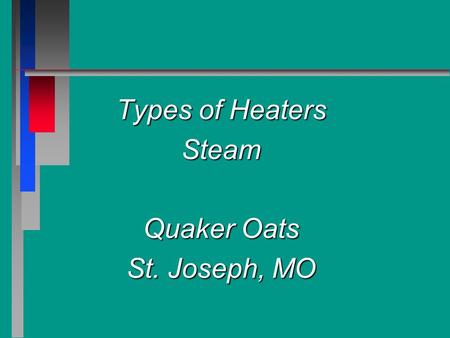 Types of Heaters Steam Quaker Oats St. Joseph, MO.