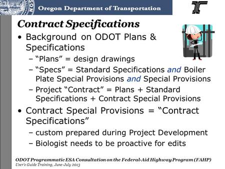 ODOT Programmatic ESA Consultation on the Federal-Aid Highway Program (FAHP) User’s Guide Training, June-July 2013 Contract Specifications Background on.