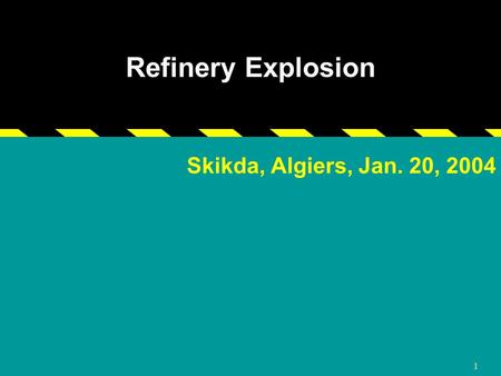 1 Refinery Explosion Skikda, Algiers, Jan. 20, 2004.