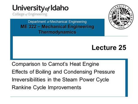 Department of Mechanical Engineering ME 322 – Mechanical Engineering Thermodynamics Lecture 25 Comparison to Carnot’s Heat Engine Effects of Boiling and.