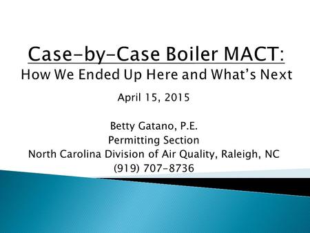 April 15, 2015 Betty Gatano, P.E. Permitting Section North Carolina Division of Air Quality, Raleigh, NC (919) 707-8736.