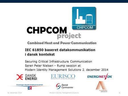 CHPCOM project Combined Heat and Power Communication CHPCOM IEC 61850 baseret datakommunikation i dansk kontekst Securing Critical Infrastructure Communication.