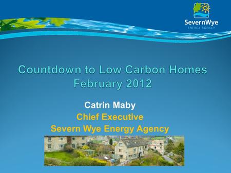 Catrin Maby Chief Executive Severn Wye Energy Agency.
