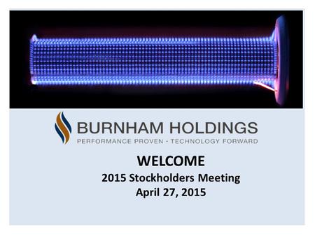 WELCOME 2015 Stockholders Meeting April 27, 2015.