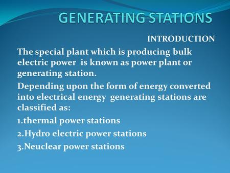 INTRODUCTION The special plant which is producing bulk electric power is known as power plant or generating station. Depending upon the form of energy.