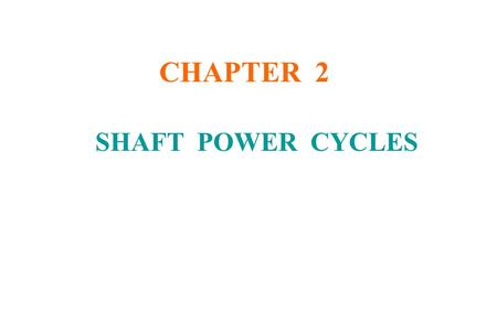 CHAPTER 2 SHAFT POWER CYCLES.