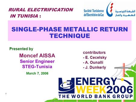 1 SINGLE-PHASE METALLIC RETURN TECHNIQUE Presented by Moncef AISSA Senior Engineer STEG-Tunisia March 7, 2006 contributors - E. Cecelsky - A. Ounalli -