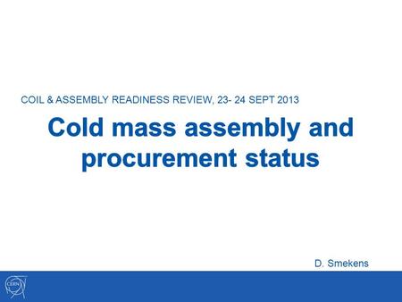 COIL & ASSEMBLY READINESS REVIEW, 23- 24 SEPT 2013 D. Smekens.