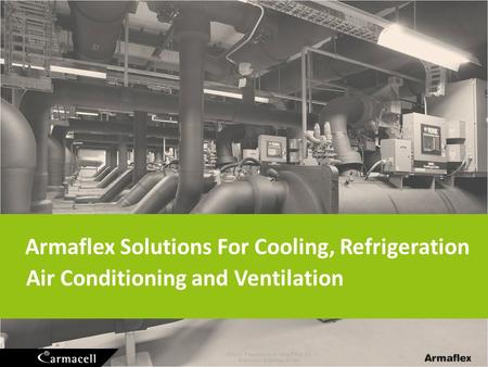Armaflex Solutions For Cooling, Refrigeration