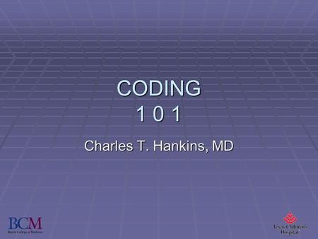 CODING 1 0 1 Charles T. Hankins, MD. Coding for Neonatal-Perinatal Medicine 1.A neonatologist is asked to attend a repeat c- section. The infant is born.