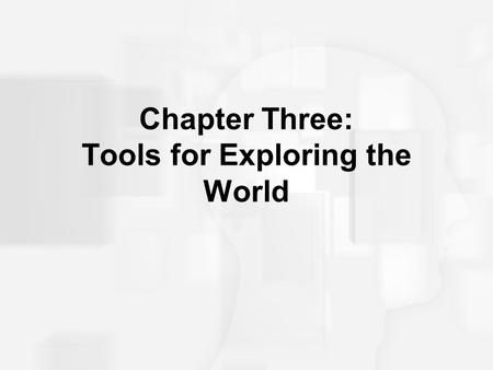 Chapter Three: Tools for Exploring the World