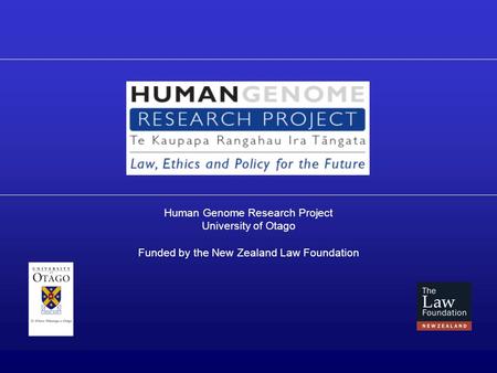 Human Genome Research Project University of Otago Funded by the New Zealand Law Foundation.
