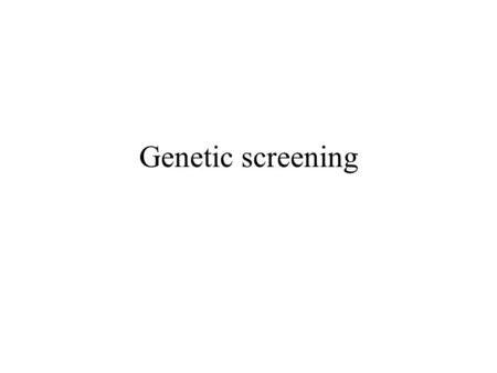 Genetic screening.
