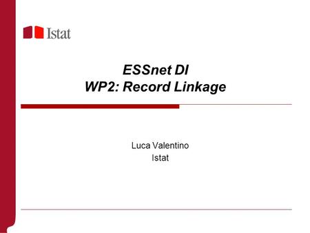 ESSnet DI WP2: Record Linkage Luca Valentino Istat.