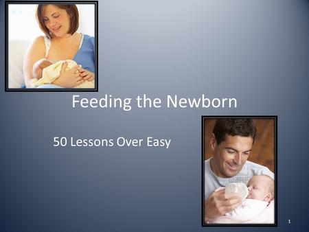Feeding the Newborn 50 Lessons Over Easy 1. Breast Feeding 2.