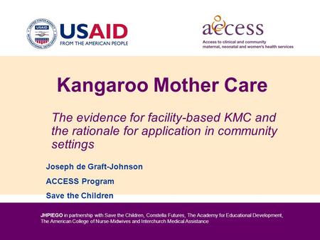 JHPIEGO in partnership with Save the Children, Constella Futures, The Academy for Educational Development, The American College of Nurse-Midwives and Interchurch.