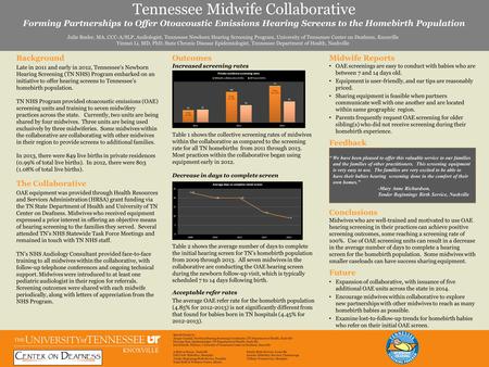 Tennessee Midwife Collaborative Forming Partnerships to Offer Otoacoustic Emissions Hearing Screens to the Homebirth Population Julie Beeler, MA, CCC-A/SLP,