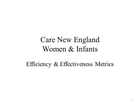 Care New England Women & Infants Efficiency & Effectiveness Metrics 1.
