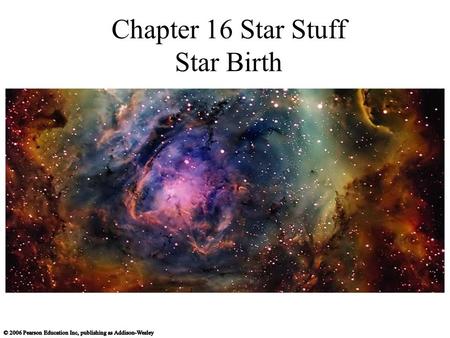 Chapter 16 Star Stuff Star Birth