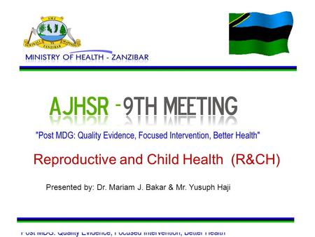 Reproductive and Child Health (R&CH) Presented by: Dr. Mariam J. Bakar & Mr. Yusuph Haji.