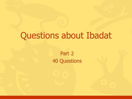 Part 2 40 Questions Questions about Ibadat. Click for the answer Questions, Ibadat, batch #22 Through the Salat we do some exercise, is that good for.