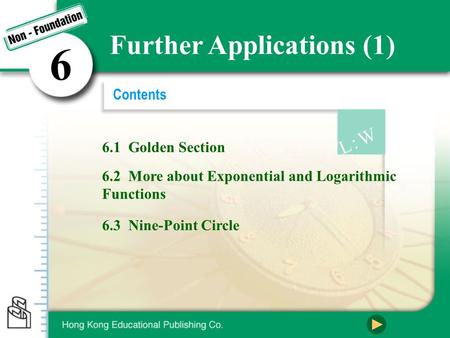 6.1 Golden Section 6.2 More about Exponential and Logarithmic Functions 6.3 Nine-Point Circle Contents 6 Further Applications (1)