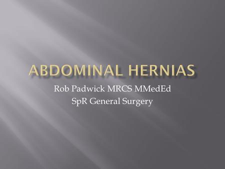 Rob Padwick MRCS MMedEd SpR General Surgery