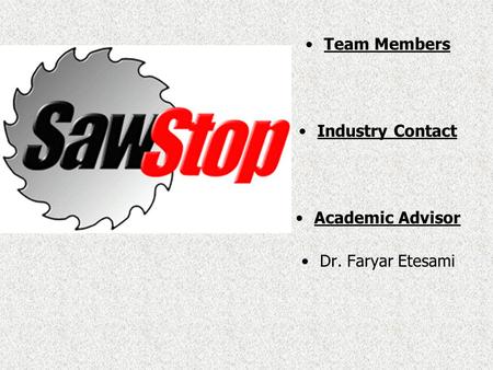 Team Members Industry Contact Academic Advisor Dr. Faryar Etesami.
