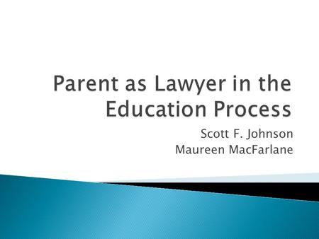 Scott F. Johnson Maureen MacFarlane.  Attorneys have a myriad of ethical obligations  This presentation covers some of those obligations and considers.