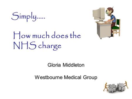 Simply….. How much does the NHS charge Gloria Middleton Westbourne Medical Group.