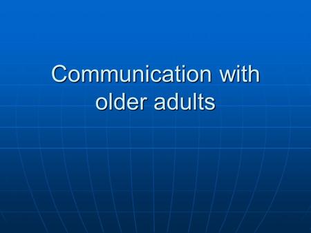 Communication with older adults. Basic concepts Problems that may HCP experience is mostly related to: 1. Societal discrimination and stereotyping 2.