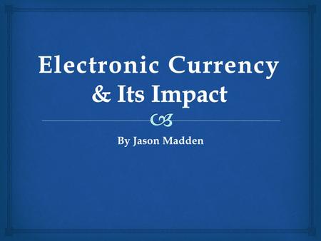 By Jason Madden.   Physical or Electronic Tokens or Commodities that can be have the following properties:  Unit of Account  defined value  Medium.