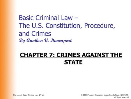 Davenport: Basic Criminal Law, 2 nd ed.© 2009 Pearson Education, Upper Saddle River, NJ 07458. All rights reserved Basic Criminal Law – The U.S. Constitution,