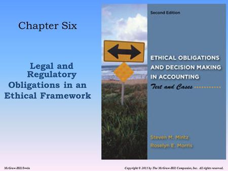Copyright © 2011 by The McGraw-Hill Companies, Inc. All rights reserved. McGraw-Hill/Irwin Chapter Six Legal and Regulatory Obligations in an Ethical Framework.