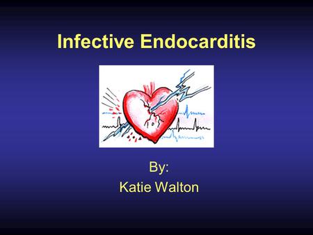 Infective Endocarditis By: Katie Walton. Infective Endocarditis An infection in the endothelium (the innermost lining of the heart). 2 to 4 people out.