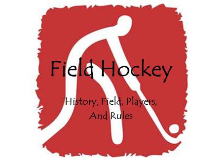 Field Hockey History, Field, Players, And Rules. History of Field Hockey Games played with curved sticks and a ball have been found throughout history.