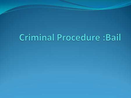 Criminal Procedure :Bail