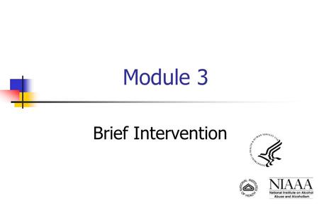 Module 3 Brief Intervention. 3-2 Hhhh ADVISE APPROPRIATE ACTION FOLLOW UP - Supportive Care ASSESS Academic Social Behavioral Medical ASK Quantity/Frequency.