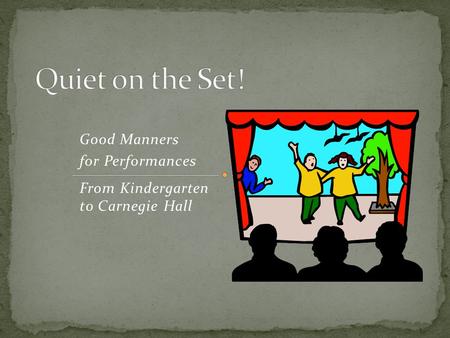 Good Manners for Performances From Kindergarten to Carnegie Hall.
