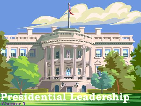Presidential Leadership Chapter 9. Constitutional Powers Presidential Powers in Article II Commander in chief of the armed forces Responsible for national.