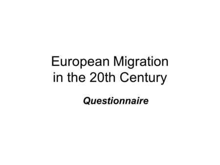 European Migration in the 20th Century Questionnaire.