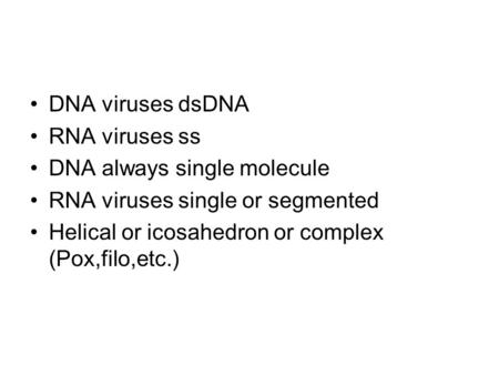 DNA viruses dsDNA RNA viruses ss DNA always single molecule