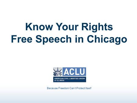 Know Your Rights Free Speech in Chicago Because Freedom Can’t Protect Itself.