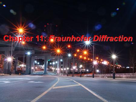 Chapter 11: Fraunhofer Diffraction. Diffraction is… Diffraction is… interference on the edge -a consequence of the wave nature of light -an interference.